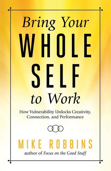 Mike Robbins Book Bring Your Whole Self To Work Named