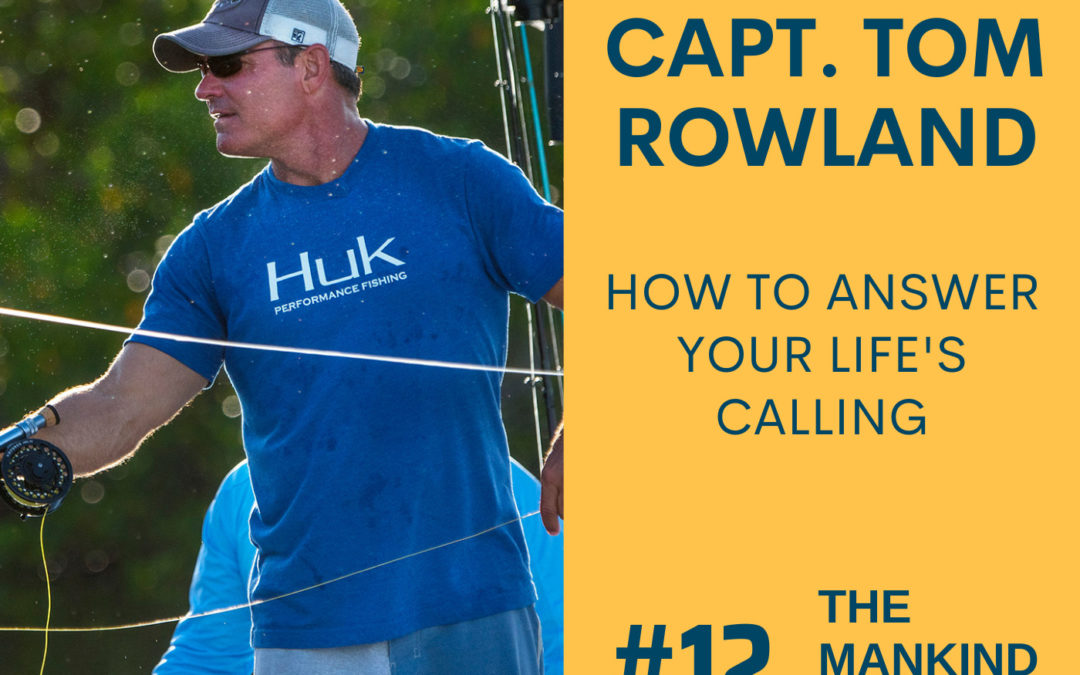 How To Answer Your Life’s Calling | Capt. Tom Rowland | Ep #012