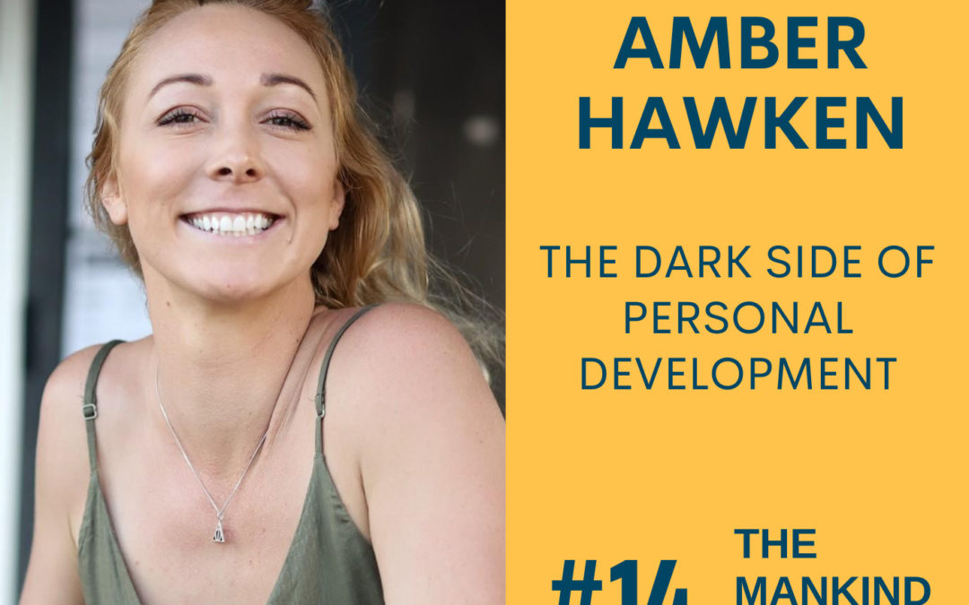 The Dark Side Of Personal Development | Amber Hawken | Ep #014