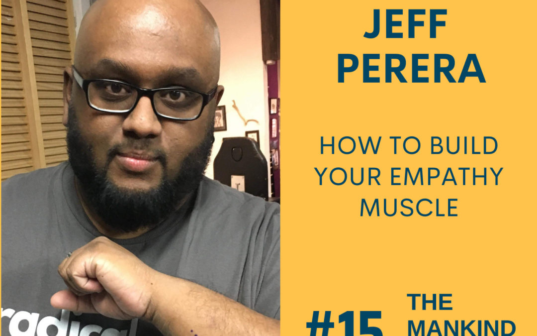 How To Build Your Empathy Muscle | Jeff Perera | Ep #015