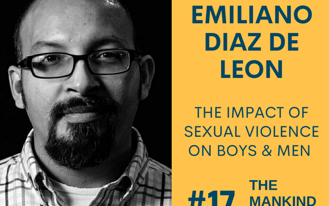 The Impact Of Sexual Violence On Boys & Men Pt. 2 | Emiliano Diaz de Leon | Ep #017