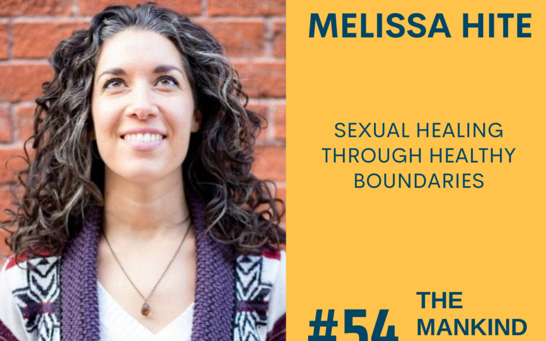 Sexual Healing Through Healthy Boundaries | Melissa Hite | Ep #054