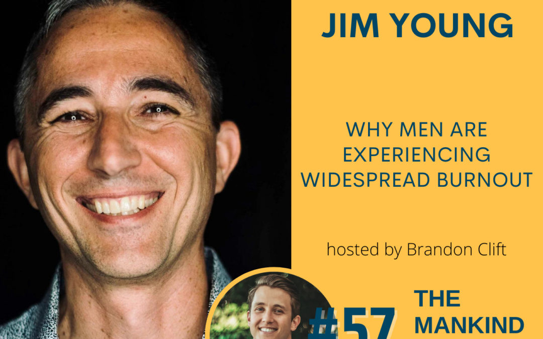 Why Men Are Experiencing Widespread Burnout | Jim Young | Ep #057