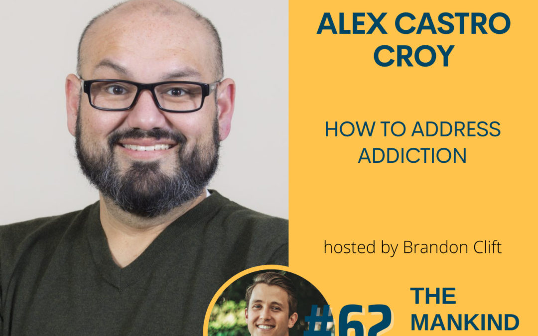 How To Address Addiction | Alex Castro Croy | Ep #062