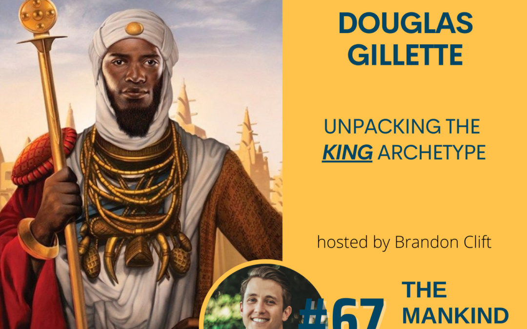 Unpacking The King Archetype | Doug Gillette | Ep #067