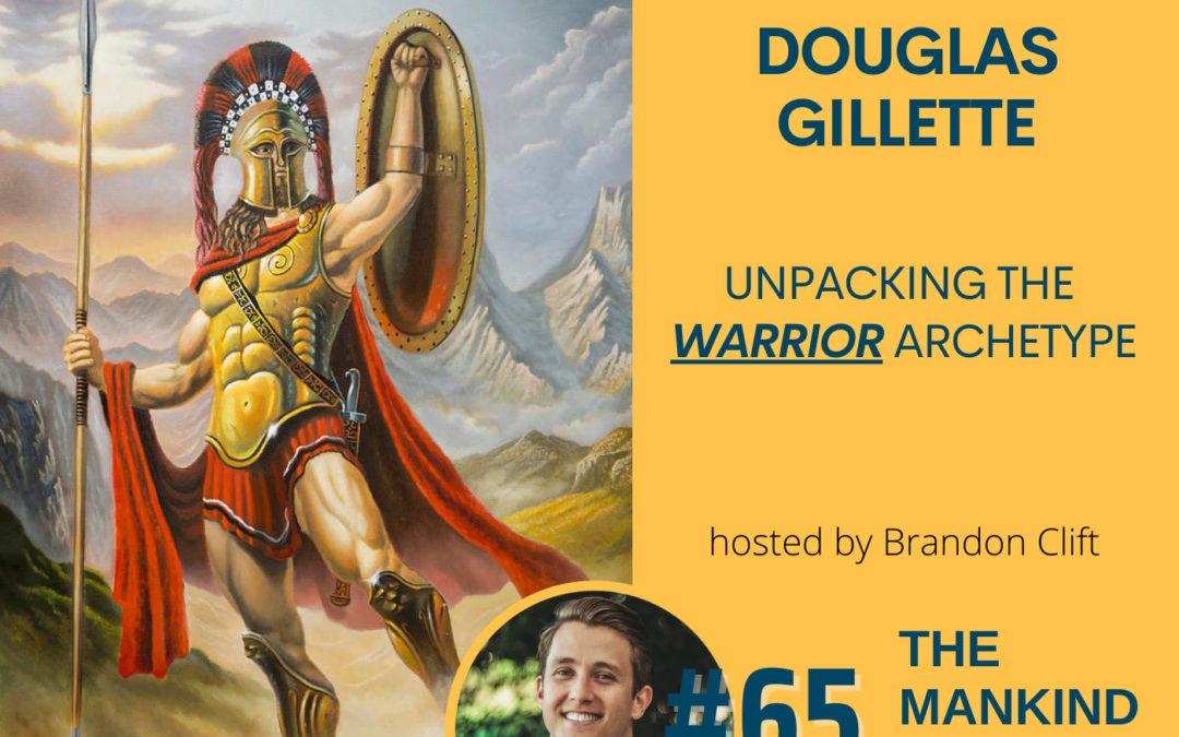 Unpacking The Warrior Archetype | Doug Gillette | Ep #065