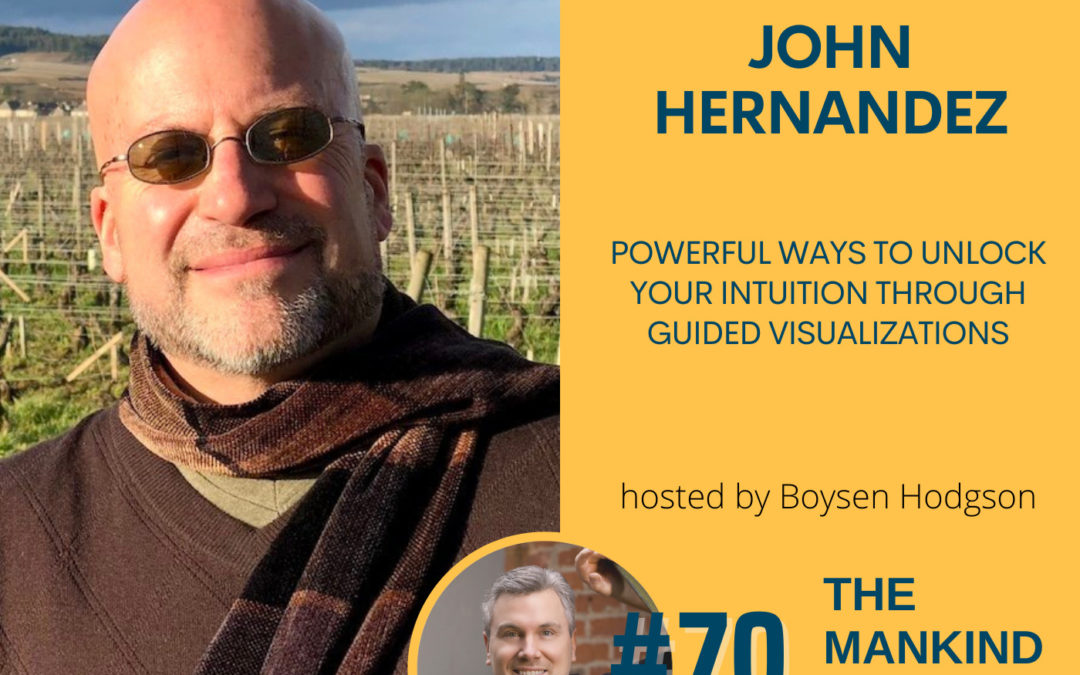 Powerful Ways To Unlock Your Intuition Through Guided Visualizations | John Hernandez | Ep #070