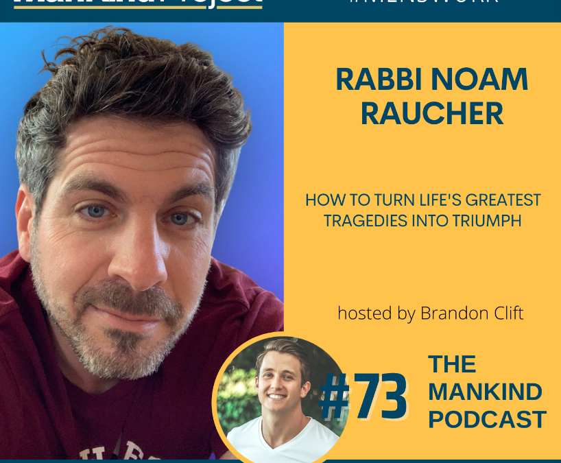 How To Turn Life’s Greatest Tragedies Into Triumph | Rabbi Noam Raucher | Ep #073