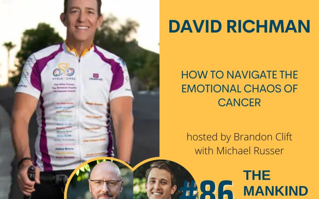 How To Navigate The Emotional Chaos Of Cancer | David Richman | Ep #086