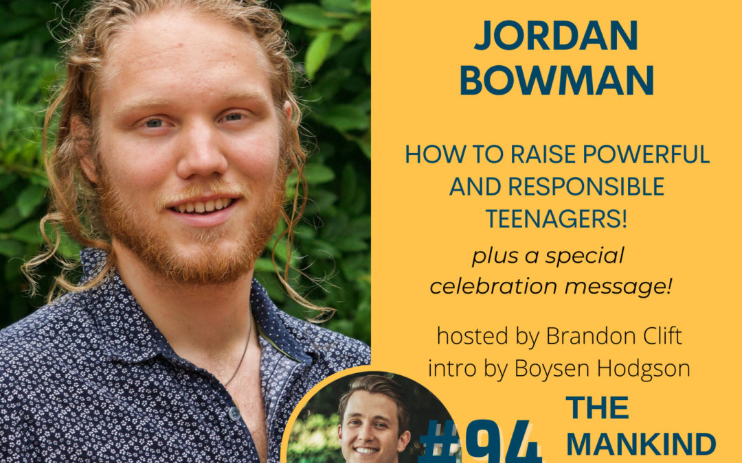 How to Raise Powerful and Responsible Teenagers! | Jordan Bowman | Ep #094