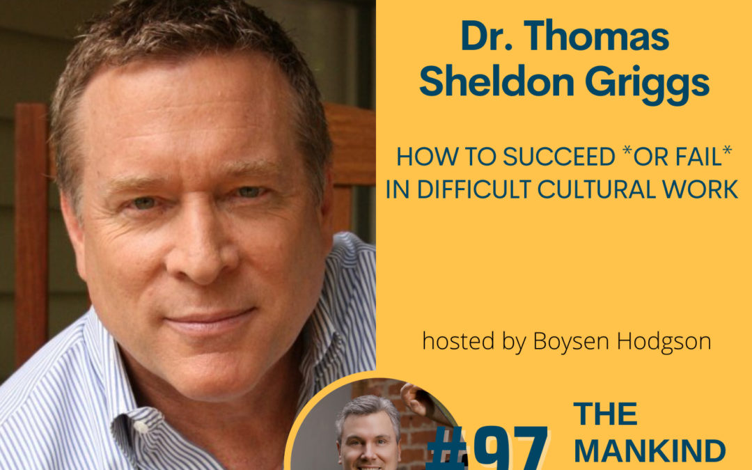 How to Succeed *or Fail* in Difficult Cultural Work | Dr. Thomas Griggs | Ep. #097