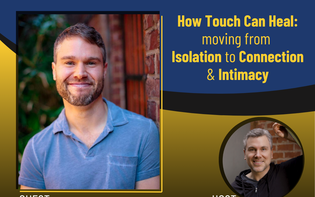 186 – How Touch Can Heal: Moving from Isolation to Connection & Intimacy with Kyle Hoffman