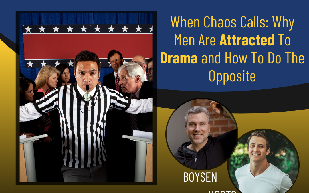 189 – When Chaos Calls: Why Men Are Attracted To Conflict and How To Do The Opposite