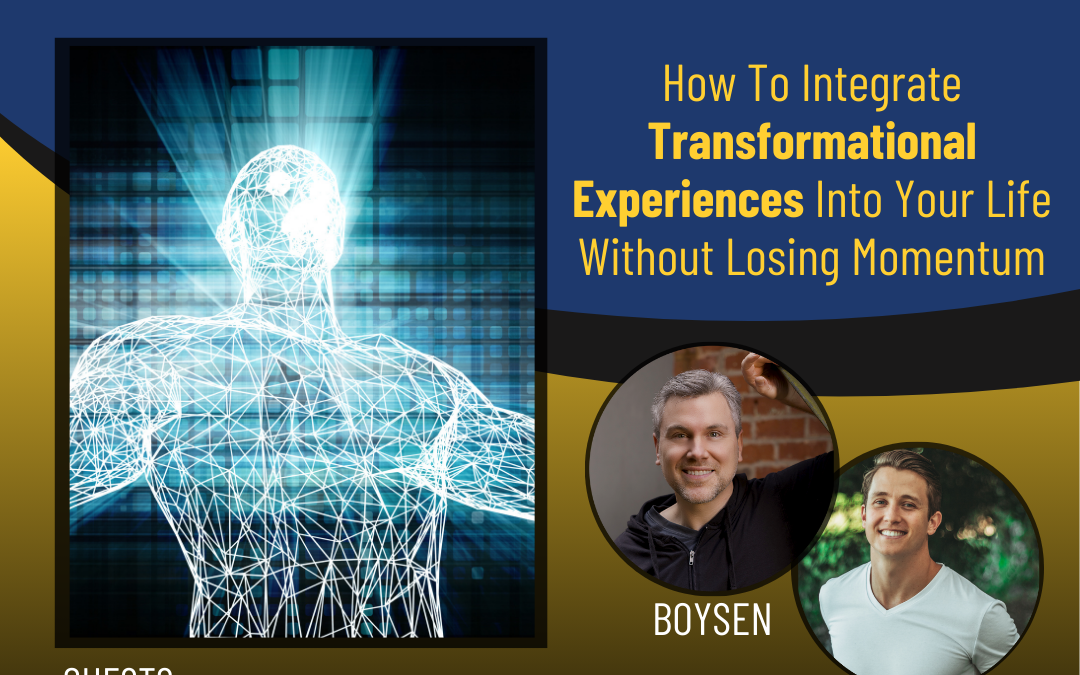 191 – How To Integrate Transformational Experiences Into Your Life Without Losing Momentum