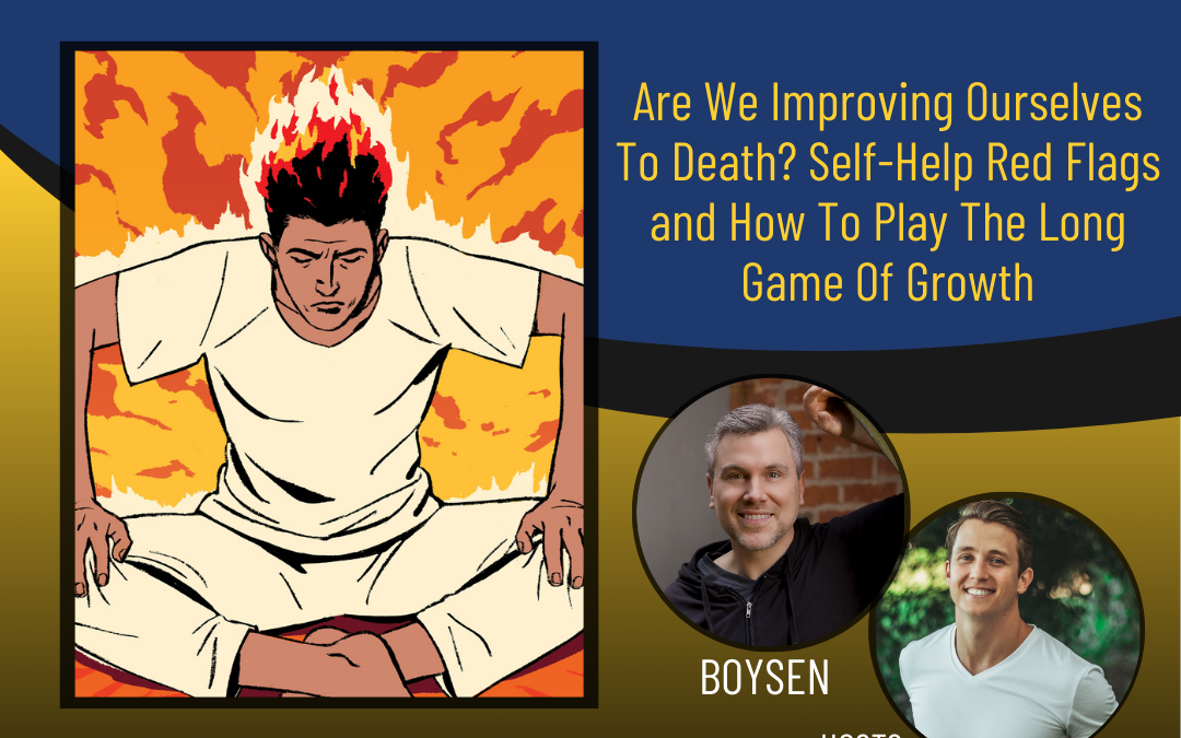 192 – Are We Improving Ourselves To Death? Self-Help Red Flags and How To Play The Long Game Of Growth