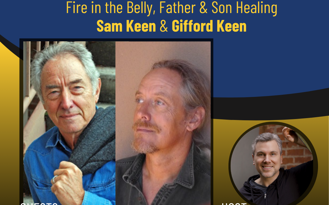 201 – Fire in the Belly, Father & Son Healing with Sam Keen & Gifford Keen from 2015
