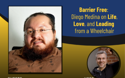 203 – Barrier Free: Diego Medina on Life, Love, and Leading from a Wheelchair