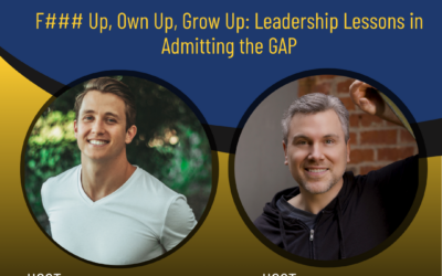 205 – Mess Up, Own Up, Grow Up: Leadership Lessons in Admitting the GAP