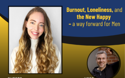 206 – Burnout, Loneliness, and the New Happy – a way forward for Men with Stephanie Harrison