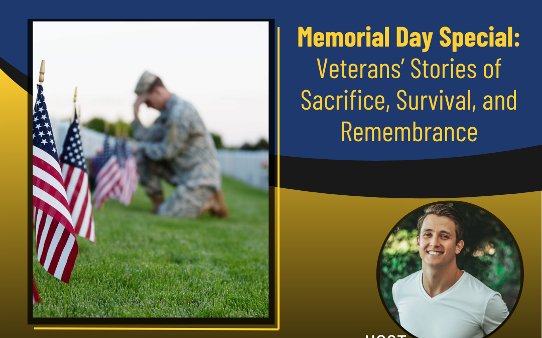207 – Memorial Day Special: Veterans’ Stories of Sacrifice, Survival, and Remembrance