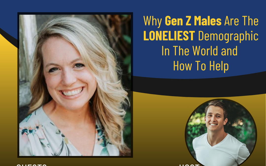 208 – Why Gen Z Males Are The LONELIEST Demographic In The World and How To Help with Dr. Tiffany Bartell