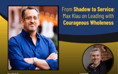 216 – From Shadow to Service: Max Klau on Leading with Courageous Wholeness