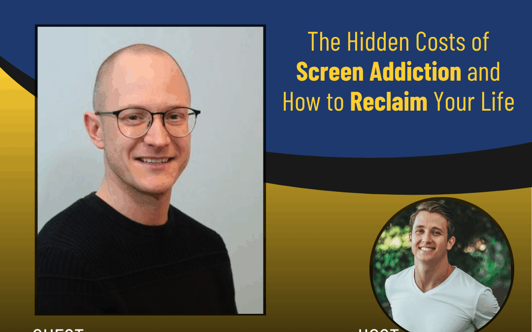 219 – The Hidden Costs of Screen Addiction and How to Reclaim Your Life with Dr. Michael Eiden