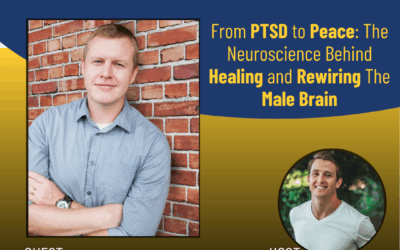 220 – From PTSD to Peace: The Neuroscience Behind Healing and Rewiring The Male Brain with Dr. Charles Miller