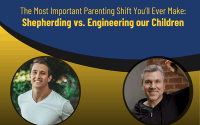 221 – The Most Important Parenting Shift You’ll Ever Make: Shepherding vs. Engineering our Children