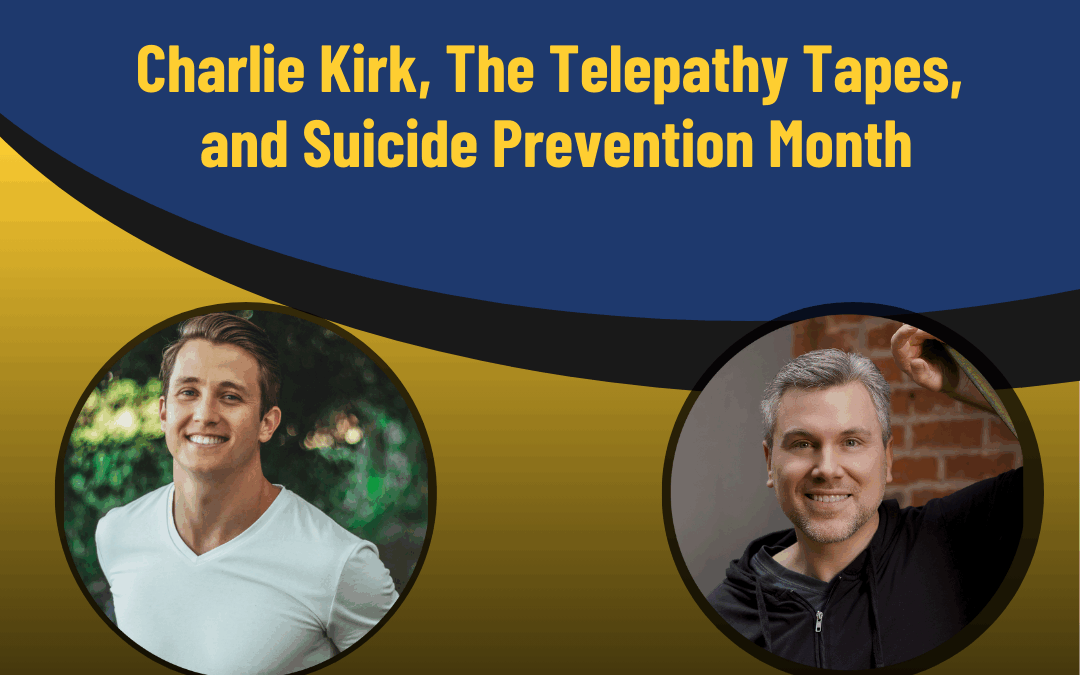 226 – Charlie Kirk | The Telepathy Tapes | Suicide Prevention Month