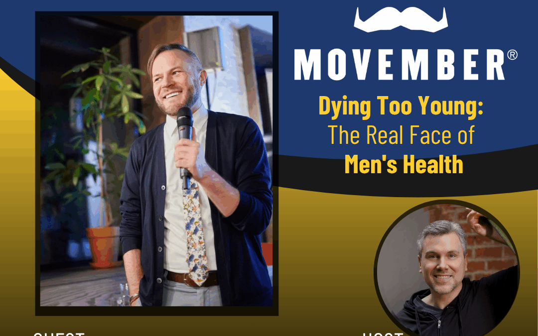 231 – Dying Too Young: The Real Face of Men’s Health – MOVEMBER with Brian Heilman