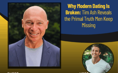 233 – Why Modern Dating Is Broken: Tim Ash Reveals the Primal Truth Men Keep Missing