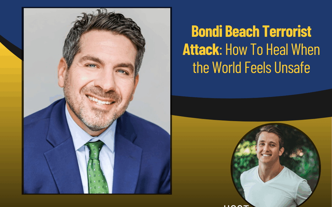 235 – Bondi Beach Terrorist Attack: How To Heal When the World Feels Unsafe with Rabbi Noam Raucher