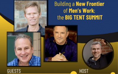 247 – Building a New Frontier of Men’s Work; the BIG TENT SUMMIT