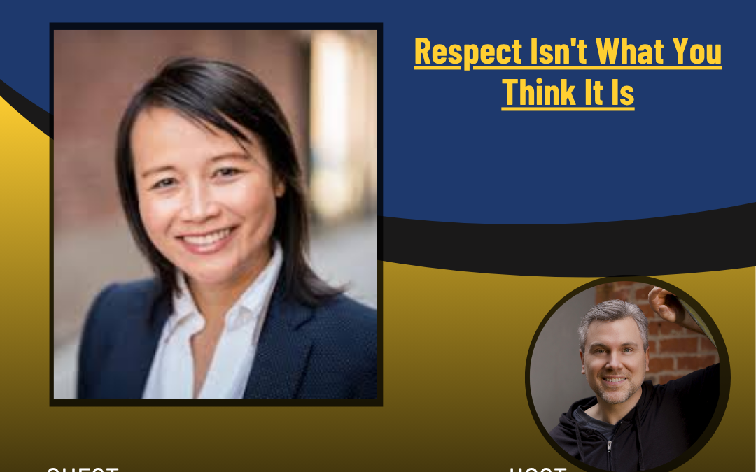 257 – Respect Is NOT What You Think It Is with Dr. Julie Pham